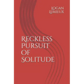 Reckless Pursuit of Solitude