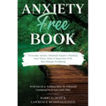 Anxiety-Free Book: Overcome Anxiety, Eliminate Negative Thinking, Fear, Worry, Panic & Depression: With This Ultimate Workbook: David A.