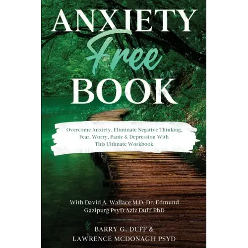 Anxiety-Free Book: Overcome Anxiety, Eliminate Negative Thinking, Fear, Worry, Panic & Depression: With This Ultimate Workbook: David A.