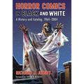 Horror Comics in Black and White: A History and Catalog, 1964-2004