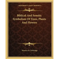 Biblical and Semitic Symbolism of Trees, Plants and Flowers
