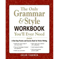 The Only Grammar & Style Workbook You'll Ever Need: A One-Stop Practice and Exercise Book for Perfect Writing