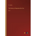 The History of Napoleon the First: Vol. I