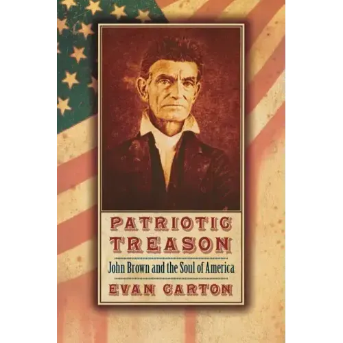 Patriotic Treason: John Brown and the Soul of America