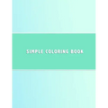 Simple Coloring Book: Dementia & Alzheimers Coloring Book Anti-Stress and memory loss colouring pad for the elderly
