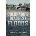 Colorado's Deadliest Floods