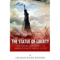 The Statue of Liberty: The History and Legacy of America's Most Famous Statue