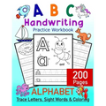 ABC Handwriting Practice Workbook - Alphabet Trace Letters, Sight Words and Coloring. 200 Pages: Letter Tracing for Toddlers, Preschoolers and Kinderg