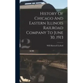 History Of Chicago And Eastern Illinois Railroad Company To June 30, 1913