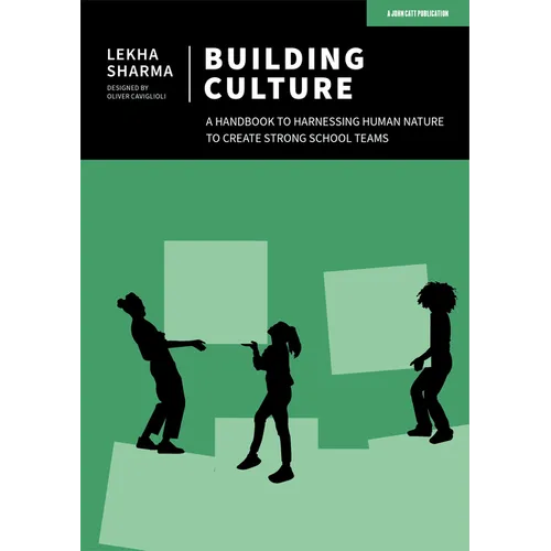 Building Culture: A Handbook to Harnessing Human Nature to Create Strong School Teams