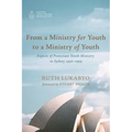 From a Ministry for Youth to a Ministry of Youth: Aspects of Protestant Youth Ministry in Sydney 1930-1959