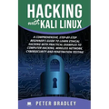 Hacking With Kali Linux: A Comprehensive, Step-By-Step Beginner's Guide to Learn Ethical Hacking With Practical Examples to Computer Hacking, W