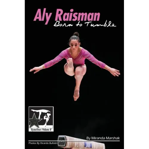 Aly Raisman: Born to Tumble: GymnStars Volume 9