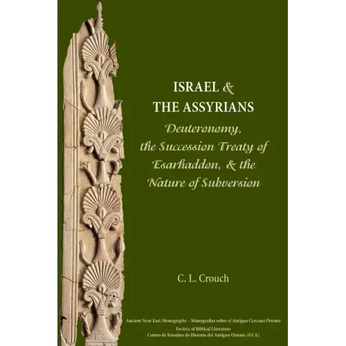 Israel and the Assyrians: Deuteronomy, the Succession Treaty of Esarhaddon, and the Nature of Subversion
