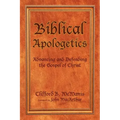 Biblical Apologetics: Advancing and Defending the Gospel of Christ