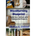 Woodturning Blueprint: Build Your Skillset With 7 Sequential Projects