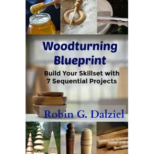 Woodturning Blueprint: Build Your Skillset With 7 Sequential Projects