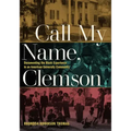 Call My Name, Clemson: Documenting the Black Experience in an American University Community