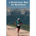 A World Gone Mad for Marathons: (as well as 5Ks, 10Ks, Ultras, trails, tris, cycling.....)