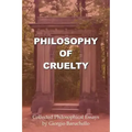 Philosophy of Cruelty: Collected Philosophical Essays