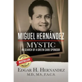 Miguel Hernandez--Mystic: In Search of a Green Card