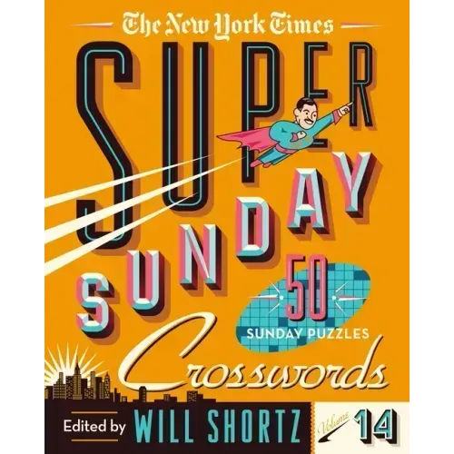 The New York Times Super Sunday Crosswords Volume 14: 50 Sunday Puzzles