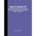 Legend In Japanese Art; A Description Of Historical Episodes, Legendary Characters, Folk-Lore Myths, Religious Symbolism