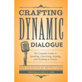 Crafting Dynamic Dialogue: The Complete Guide to Speaking, Conversing, Arguing, and Thinking in Fiction