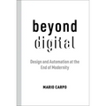 Beyond Digital: Design and Automation at the End of Modernity