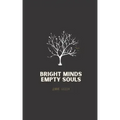 Bright Minds Empty Souls