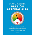 Mayo Clinic. Presión Arterial Alta. / Mayo Clinic. High Blood Pressure.: Guía Para Manejar La Hipertensión / A Guide to Managing Hypertension