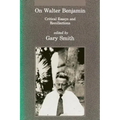 On Walter Benjamin: Critical Essays and Recollections