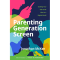 Parenting Generation Screen: Guiding Your Kids to Be Wise in a Digital World