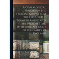 A Genealogical History of the Ficklin Family, From the First of the Name in America to the Present Time, With Some Account of the Family in England