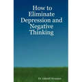 How to Eliminate Depression and Negative Thinking