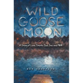 Wild Goose Moon: A Story of Love, Death, God, Sex and 1968