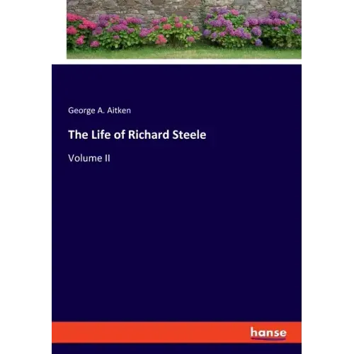 The Life of Richard Steele: Volume II