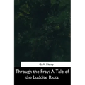 Through the Fray: A Tale of the Luddite Riots