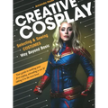 Creative Cosplay: Selecting & Sewing Costumes Way Beyond Basic