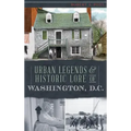 Urban Legends & Historic Lore of Washington, D.C.