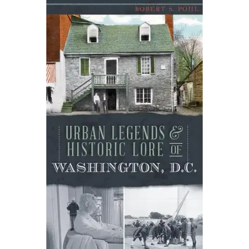 Urban Legends & Historic Lore of Washington, D.C.