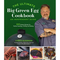 The Ultimate Big Green Egg Cookbook: An Independent Guide: 100 Master Recipes for Perfect Smoking, Grilling and Baking