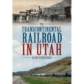 The Transcontinental Railroad in Utah