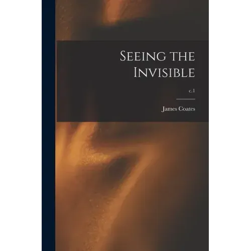 Seeing the Invisible; c.1