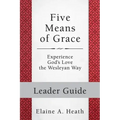 Five Means of Grace: Leader Guide: Experience God's Love the Wesleyan Way