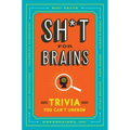 Sh*t for Brains: Trivia You Can't Unknow