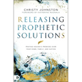 Releasing Prophetic Solutions: Praying Heaven's Promises Over Your Home, Family, and Nation