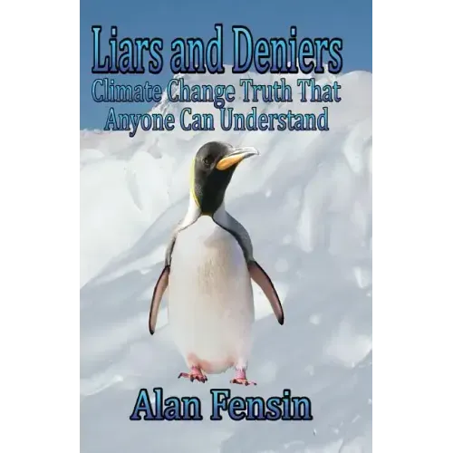 Liars and Deniers: Climate Change Truth That Anyone Can Understand