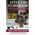 After the Flowers Die: A Handbook of Heartache, Hope and Healing After Losing a Child