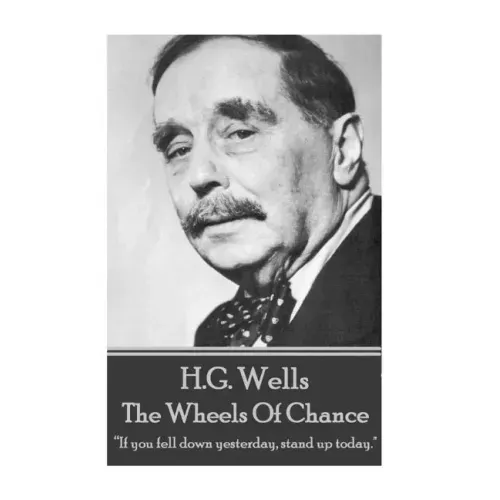 H.G. Wells - The Wheels of Chance: "If you fell down yesterday, stand up today."